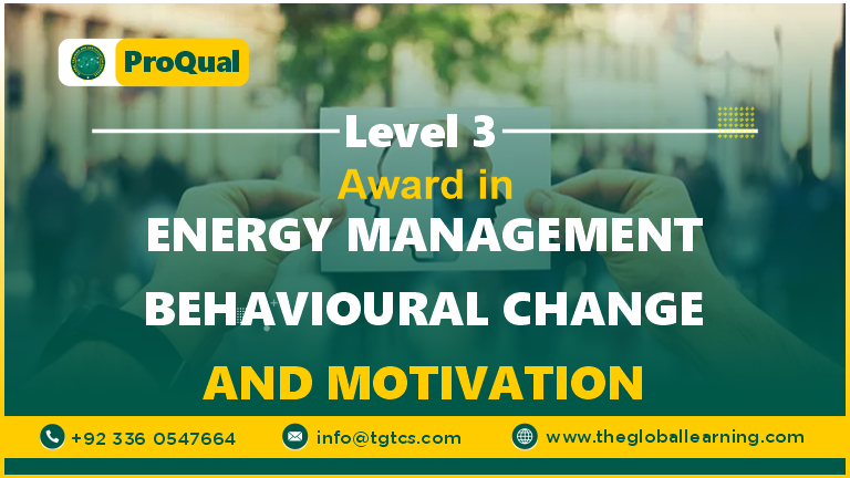 ProQual Level 3 Award in Energy Management : Behavioural Change and Motivation