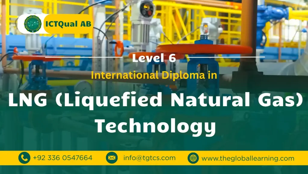 ICTQual AB Level 6 International Diploma in LNG (Liquefied Natural Gas) Technology