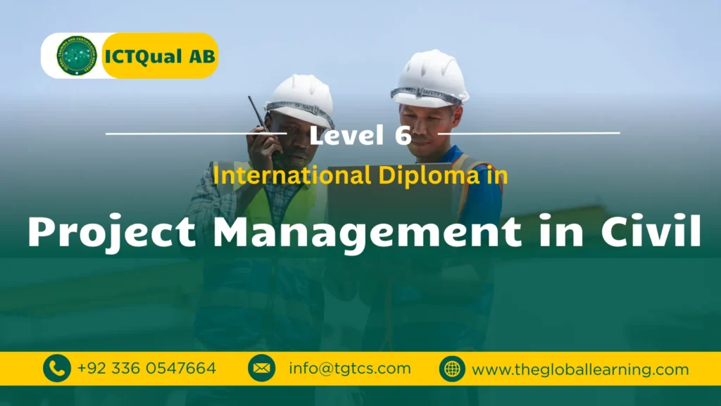 ICTQual AB Level 6 International Diploma in Project Management in Civil ICTQual AB Level 6 International Diploma in Project Management in Civil