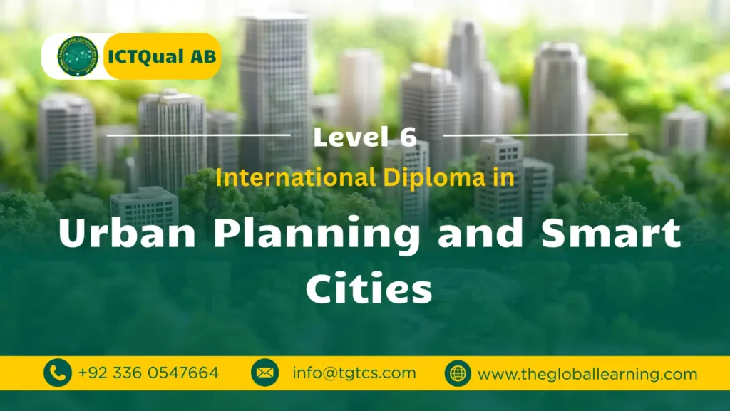 ICTQual AB Level 6 International Diploma in Urban Planning and Smart Cities ICTQual AB Level 6 International Diploma in Urban Planning and Smart Cities