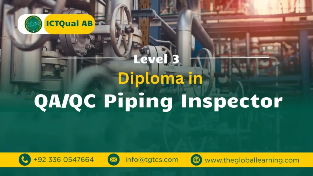 ICTQual AB Level 3 Diploma in QA/QC Piping Inspector ICTQual AB Level 3 Diploma in QA/QC Piping Inspector