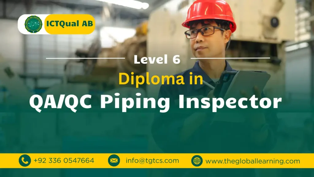 ICTQual AB Level 6 Diploma in QA/QC Piping Inspector ICTQual AB Level 6 Diploma in QA/QC Piping Inspector