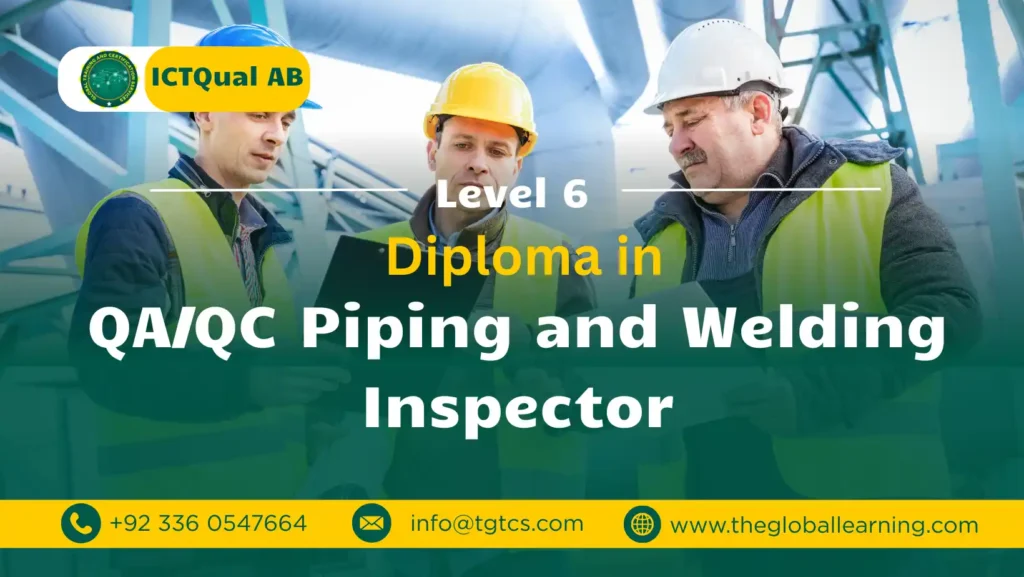 ICTQual AB Level 6 Diploma in QA/QC Piping and Welding Inspector ICTQual AB Level 6 Diploma in QA/QC Piping and Welding Inspector