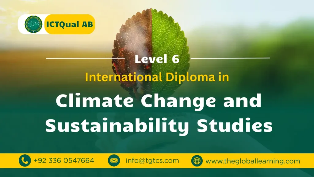 ICTQual AB Level 6 International Diploma in Climate Change and Sustainability Studies ICTQual AB Level 6 International Diploma in Climate Change and Sustainability Studies