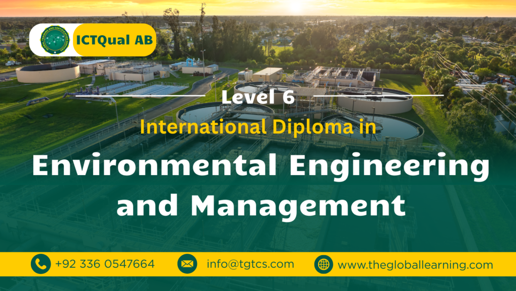 ICTQual AB Level 6 International Diploma in Environmental Engineering and Management ICTQual AB Level 6 International Diploma in Environmental Engineering and Management