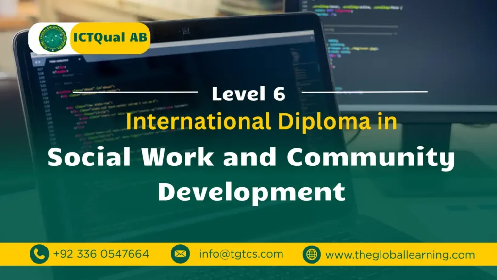 ICTQual AB Level 6 International Diploma in Social Work and Community Development ICTQual AB Level 6 International Diploma in Social Work and Community Development