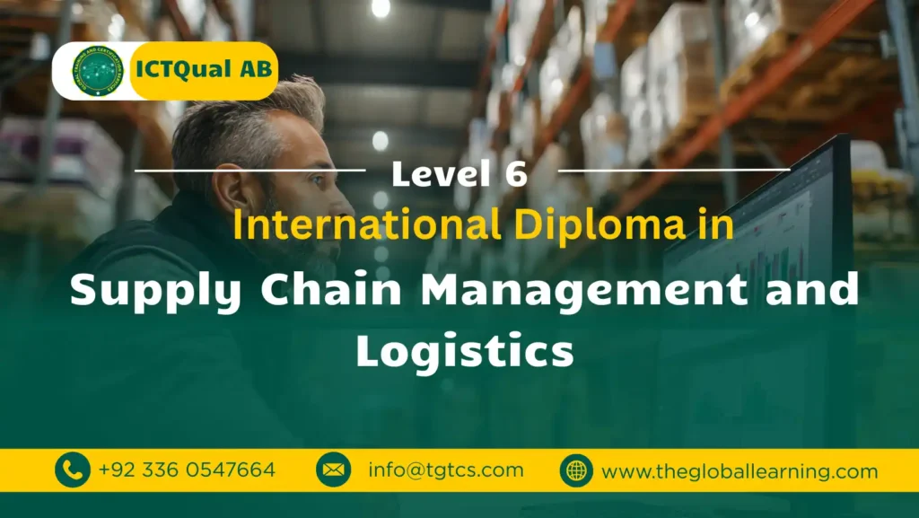 ICTQual AB Level 6 International Diploma in Supply Chain Management and Logistics ICTQual AB Level 6 International Diploma in Supply Chain Management and Logistics