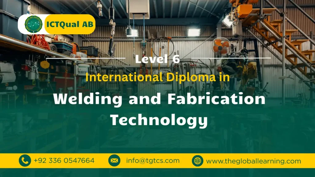 ICTQual AB Level 6 International Diploma in Welding and Fabrication Technology ICTQual AB Level 6 International Diploma in Welding and Fabrication Technology