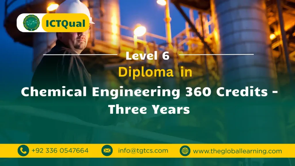 ICTQual Level 6 Diploma in Chemical Engineering 360 Credits – Three Years ICTQual Level 6 Diploma in Chemical Engineering 360 Credits – Three Years